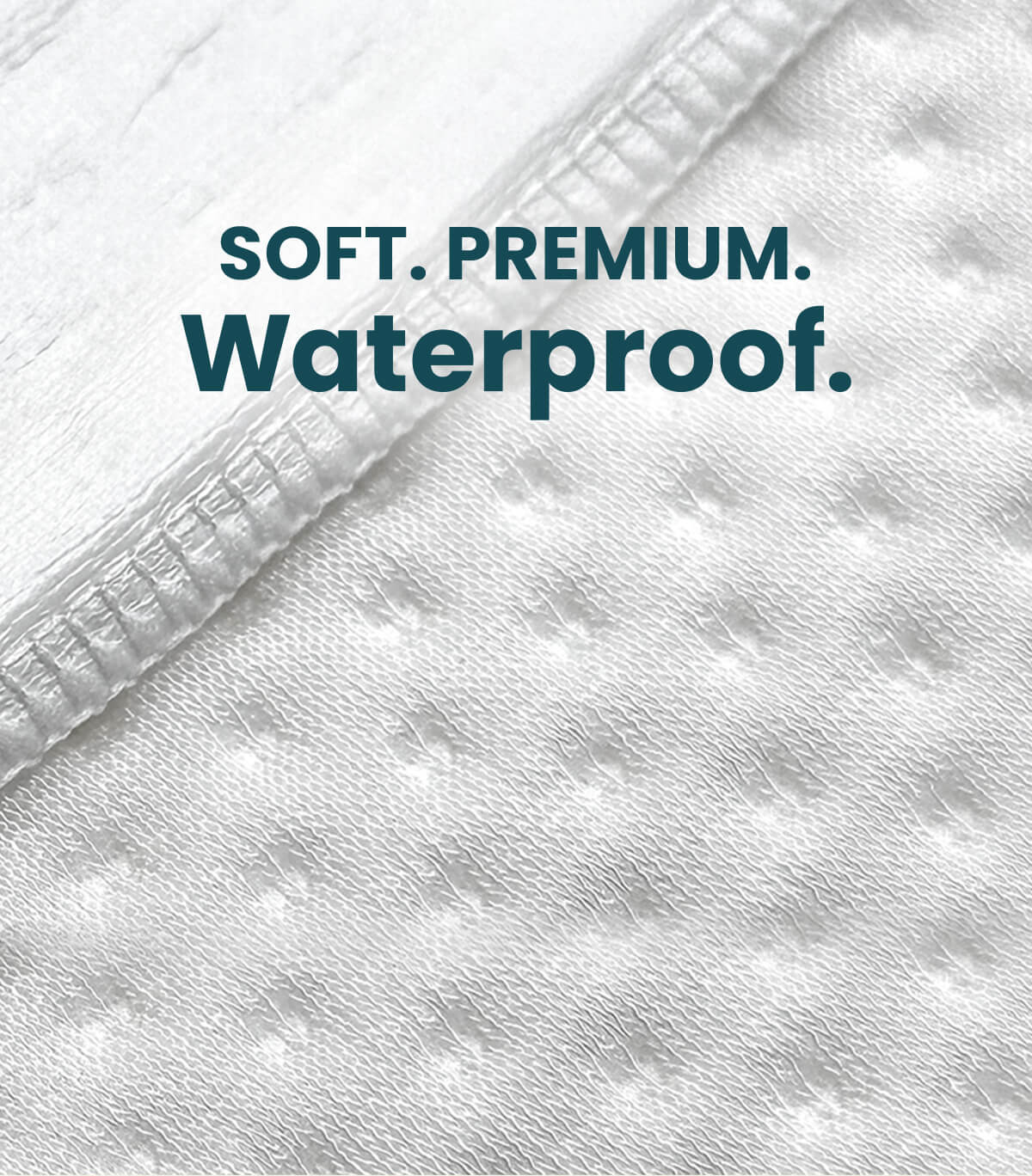 Close-up of a white textured waterproof fabric with a stitched edge and the text 'SOFT. PREMIUM. Waterproof.' in dark teal.